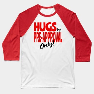 Hugs by Pre-approval only Baseball T-Shirt